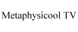METAPHYSICOOL TV trademark