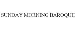 SUNDAY MORNING BAROQUE trademark