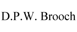D.P.W. BROOCH trademark