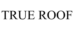 TRUE ROOF trademark