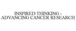 INSPIRED THINKING - ADVANCING CANCER RESEARCH trademark