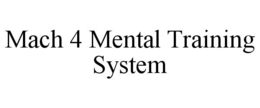 MACH 4 MENTAL TRAINING SYSTEM trademark