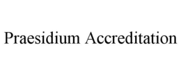 PRAESIDIUM ACCREDITATION trademark