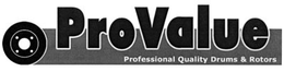PROVALUE PROFESSIONAL QUALITY DRUMS & ROTORS trademark