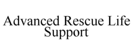 ADVANCED RESCUE LIFE SUPPORT trademark