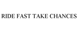 RIDE FAST TAKE CHANCES trademark
