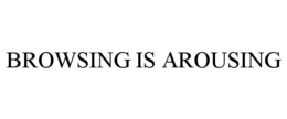 BROWSING IS AROUSING trademark