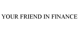 YOUR FRIEND IN FINANCE trademark