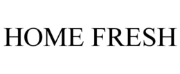 HOME FRESH trademark