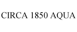 CIRCA 1850 AQUA trademark