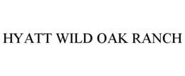 HYATT WILD OAK RANCH trademark