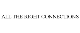 ALL THE RIGHT CONNECTIONS trademark