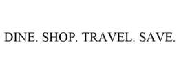 DINE. SHOP. TRAVEL. SAVE. trademark