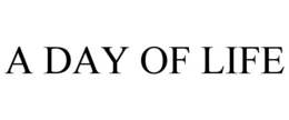 A DAY OF LIFE trademark
