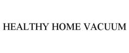 HEALTHY HOME VACUUM trademark