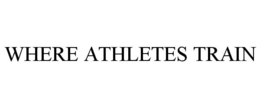 WHERE ATHLETES TRAIN trademark