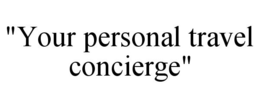 "YOUR PERSONAL TRAVEL CONCIERGE" trademark