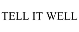 TELL IT WELL trademark
