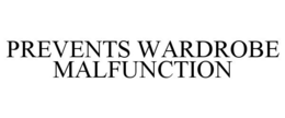 PREVENTS WARDROBE MALFUNCTION trademark