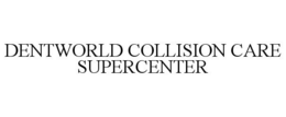 DENTWORLD COLLISION CARE SUPERCENTER trademark