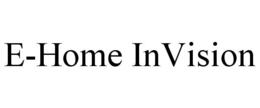 E-HOME INVISION trademark