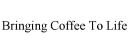 BRINGING COFFEE TO LIFE trademark