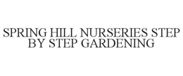 SPRING HILL NURSERIES STEP BY STEP GARDENING trademark