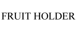 FRUIT HOLDER trademark