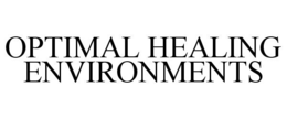 OPTIMAL HEALING ENVIRONMENTS trademark