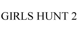 GIRLS HUNT 2 trademark