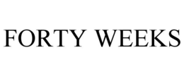 FORTY WEEKS trademark