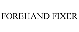 FOREHAND FIXER trademark