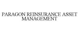PARAGON REINSURANCE ASSET MANAGEMENT trademark
