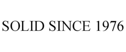SOLID SINCE 1976 trademark