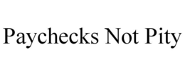 PAYCHECKS NOT PITY trademark