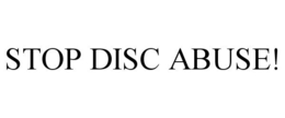 STOP DISC ABUSE! trademark