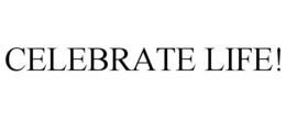 CELEBRATE LIFE! trademark