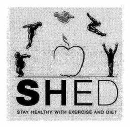 SHED STAY HEALTHY WITH EXERCISE AND DIET trademark