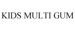 KIDS MULTI GUM trademark