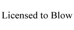 LICENSED TO BLOW trademark