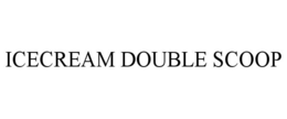 ICECREAM DOUBLE SCOOP trademark