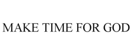 MAKE TIME FOR GOD trademark