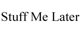STUFF ME LATER trademark
