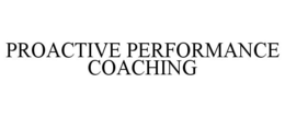 PROACTIVE PERFORMANCE COACHING trademark