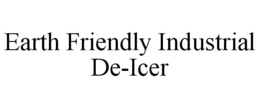 EARTH FRIENDLY INDUSTRIAL DE-ICER trademark