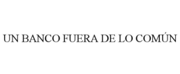 UN BANCO FUERA DE LO COMÚN trademark