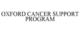OXFORD CANCER SUPPORT PROGRAM trademark