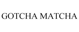 GOTCHA MATCHA trademark