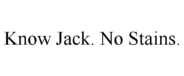 KNOW JACK. NO STAINS. trademark