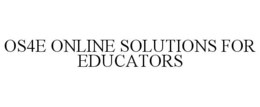 OS4E ONLINE SOLUTIONS FOR EDUCATORS trademark
